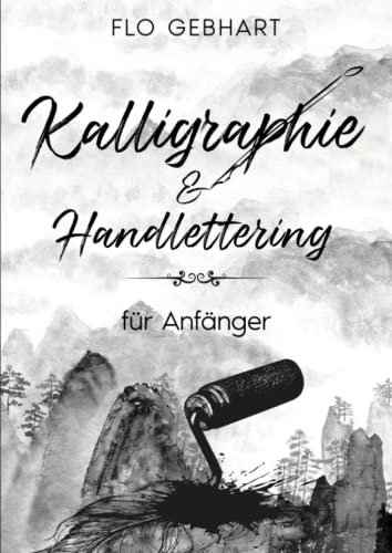 Der perfekte Leitfaden für Kalligraphie & Handlettering für Anfänger: Lerne moderne Kalligrafie mit einer Einführung und Vorlage für Einsteiger inkl. Alphabet zum selbst ausfüllen