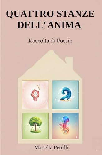 QUATTRO STANZE DELL' ANIMA: Raccolta di Poesie