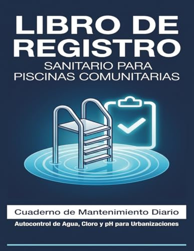 Libro de Registro Sanitario para Piscinas Comunitarias: Cuaderno de Bitácora y Mantenimiento Diario: Autocontrol Normativo de Cloro, pH y Turbidez para Comunidades, Hoteles y Socorristas