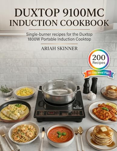 Duxtop 9100MC Induction Cookbook: Single-Burner Recipes for the Duxtop 1800W Portable Induction Cooktop