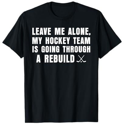 Lass mich in Ruhe, mein Hockeyteam macht einen Wiederaufbau T-Shirt