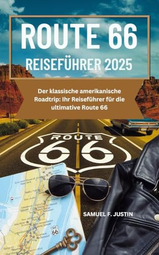 Route 66 Reiseführer 2025: Der klassische amerikanische Roadtrip: Ihr Reiseführer für die ultimative Route 66