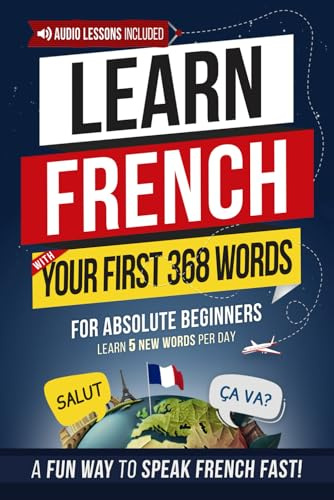 Learn French with Your First 368 Essential Words: Memorize 5 Words a Day Effortlessly — The Fun & Easy Way to Start Speaking French Fast! (Easy French)
