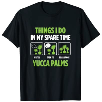 Yucca Palms Caring and Keeping Gardener T-Shirt