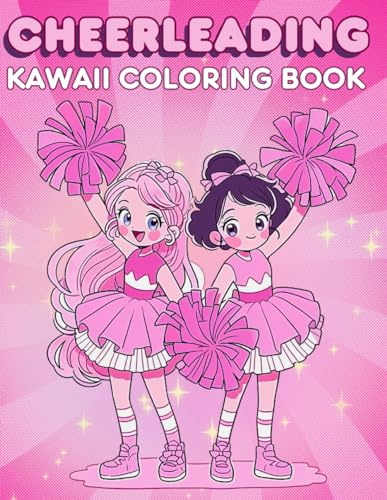 Cheerleading Kawaii Coloring Book: The Perfect Gift for Cheerleaders, Coaches and Girls of Any Age, Kawaii and Enjoyable Task! Cute Illustration for Cheerleader Athletes