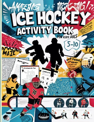ICE Hockey Activity Book for Kids Ages 5-10: Amazing Collection of Fun and Informative Hockey-Themed Activities Including Word Searches, Puzzles, Coloring, Mazes, Crosswords and Much More!