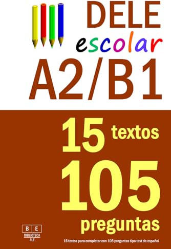 DELE A2/B1 ESCOLAR: 15 textos para completar con 105 preguntas tipo test de español: preparación para la comprensión de lectura del examen DELE A2/B1 para escolares (Biblioteca ELE: repaso)
