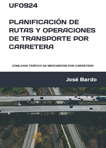 UF0924 PLANIFICACIÓN DE RUTAS Y OPERACIONES DE TRANSPORTE POR CARRETERA: COML0109 TRÁFICO DE MERCANCÍAS POR CARRETERA