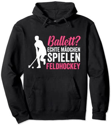 Ballett? Echte Mädchen spielen Feldhockey Pullover Hoodie
