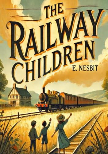 The Railway Children (Large Print Edition): A timeless tale of friendship, family resilience, and hope in the face of unexpected challenges