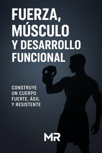 Fuerza, músculo y desarrollo funcional.: Alcanza tu mejor versión con el método hibrido.