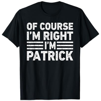 OF COURSE I'M RIGHT I'M PATRICK Shirt Funny Gifts Christmas T-Shirt