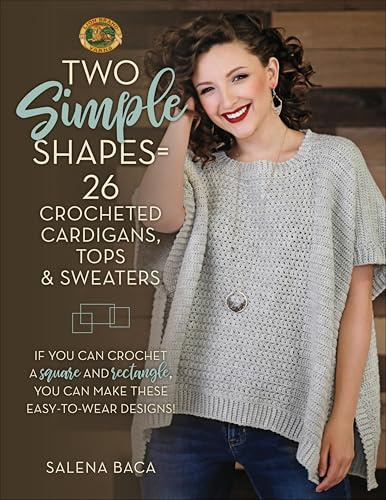 Two Simple Shapes = 26 Crocheted Cardigans, Tops & Sweaters: If you can crochet a square and rectangle, you can make these easy-to-wear designs!