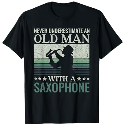 Never Underestimate an Old Man with a Saxophone - Jazz T-Shirt