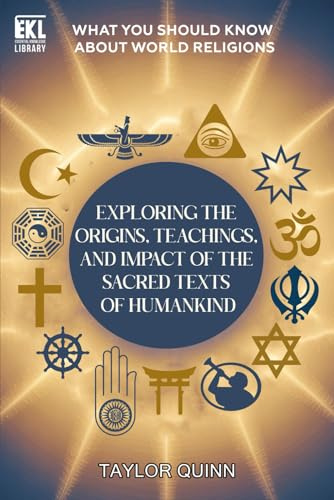 What You Should Know About World Religions: Exploring the Origins, Teachings, and Impact of the Sacred Texts of Humankind (Essential Knowledge Library)