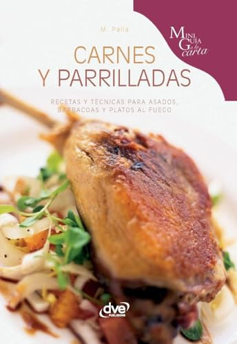 Carnes y parrilladas: Recetas y técnicas para asados, barbacoas y platos al fuego