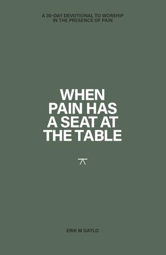 When Pain has a Seat at the Table: A 30-Day Devotional to worship in the presence of pain