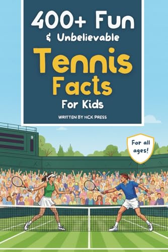 400+ Fun & Unbelievable Tennis Facts for Kids: Discover Amazing Aces, Ridiculous Rallies, Crazy Comebacks, Silly Superstitions & More!