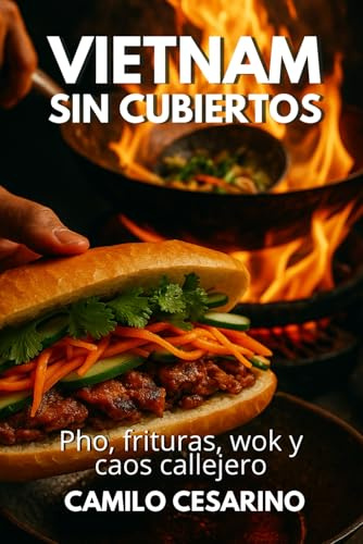 Vietnam Sin Cubiertos: Pho, Frituras, Wok y Caos Callejero
