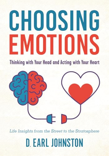 Choosing Emotions: Thinking with Your Head and Acting with Your Heart