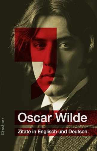 Oscar Wilde – Die besten Zitate in Englisch und Deutsch: Ein Buch voller Witz, Weisheit und Eleganz
