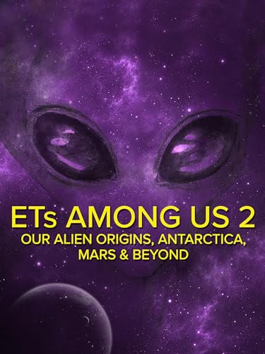 ETs Among Us 2: Our Alien Origins, Antarctica, Mars and Beyond