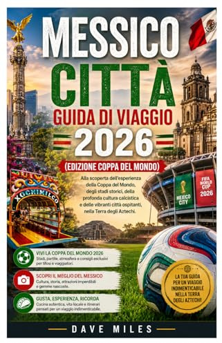 Messico Città Guida di viaggio 2026 (Edizione Coppa del Mondo): Alla scoperta dell'esperienza della Coppa del Mondo, degli stadi storici, della ... città ospitanti, nella Terra degli Aztechi.