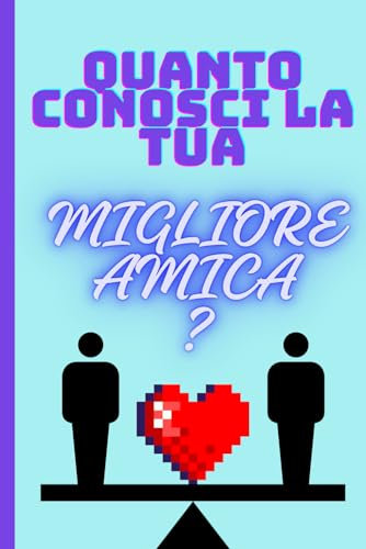 Quanto Conosci la Tua Migliore Amica: Un Diario di Scoperte, Risate e Momenti Indimenticabili per migliore amiche: Domande e Risposte per Scoprire, ... e Celebrare la Vostra Straordinaria Amicizia