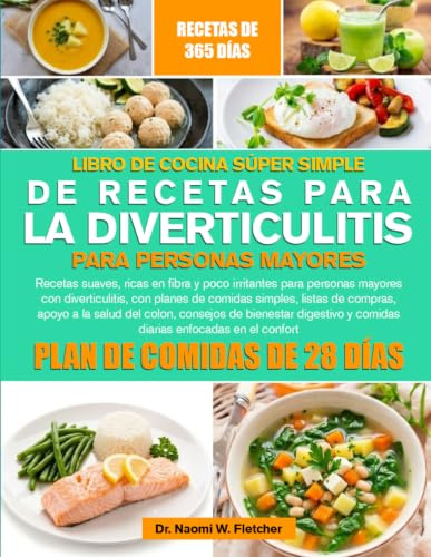 LIBRO DE COCINA SÚPER SIMPLE DE RECETAS PARA LA DIVERTICULITIS PARA PERSONAS MAYORES: Recetas suaves, ricas en fibra y poco irritantes para personas ... de compras, apoyo a la salud del col...