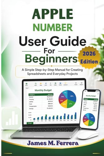 APPLE NUMBER User Guide For Beginners 2026 Edition: A Simple Step-by-Step Manual for Creating Spreadsheets, Budgets, Charts, Tables, and Everyday Projects