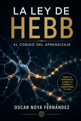 LA LEY DE HEBB: EL CÓDIGO DEL APRENDIZAJE
