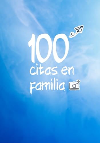 100 Citas en familia: Albúm fotográfico 7 x 10 pulgadas - Lista de actividades para compartir en familia - Cada página es una aventura a realizar - Colección familiar - Tapa dura