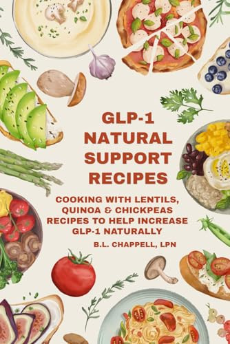 GLP-1 Natural Support Recipes: Cooking with Lentils, Quinoa and Chickpeas