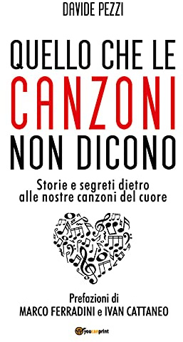 Quello che le canzoni non dicono. Storie e segreti dietro alle nostre canzoni del cuore