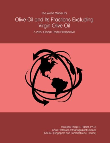 The World Market for Olive Oil and Its Fractions Excluding Virgin Olive Oil: A 2027 Global Trade Perspective