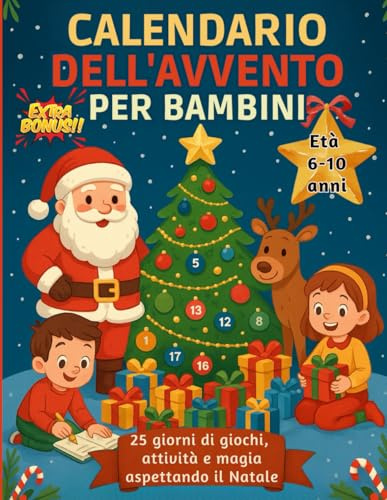 Calendario dell’Avvento per Bambini 6-10 anni: 25 giorni di giochi, creatività e divertimento aspettando la magia del Natale