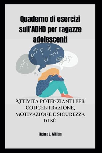 Quaderno di esercizi sull'ADHD per ragazze adolescenti: Attività potenzianti per concentrazione, motivazione e sicurezza di sé