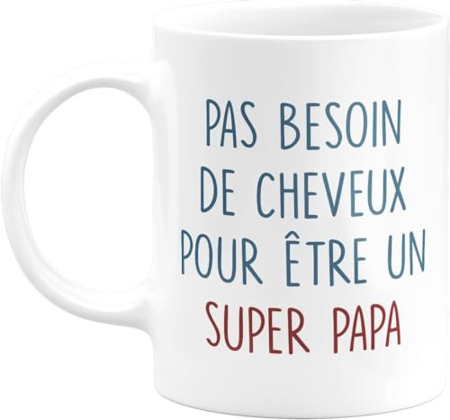quotedazur - Mug Pas Besoin De Cheveux Pour Être Un Super Papa - Cadeau Humour Papa Tasse A Cafe Cadeau Rigolo Original Humoristique Fun À Message Pour Fête Des Pères Ou Noël