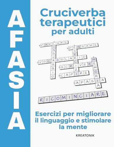 Afasia – Cruciverba terapeutici per adulti: Esercizi per migliorare il linguaggio e stimolare la mente