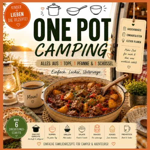 One Pot Camping Kochbuch - Rezepte für jeden Camper: 66 einfache und schnelle Tassenrezepte ohne Abwiegen, mit maximal 6 Zubereitungsschritten für Camping, Outdoor, Wohnmobil und Vanlife