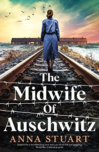 The Midwife of Auschwitz: Inspired by a heartbreaking true story, an emotional and gripping World War 2 historical novel (Women of War)