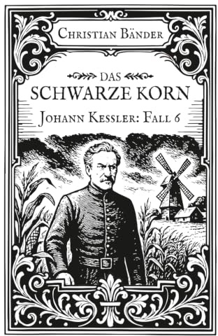 Das schwarze Korn: Johann Kessler: Fall Sechs
