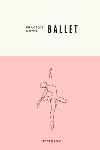 Ballet Practice Notebook – Ballerina: Lined Pages for Practice Notes and Guidance