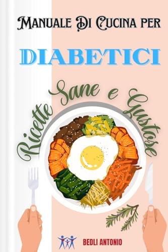 Manuale Di Cucina per Diabetici: Ricette Sane e Gustose