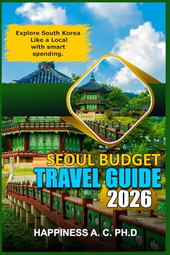 SEOUL BUDGET TRAVEL GUIDE 2026: Explore South Korea Like a Local with smart spending