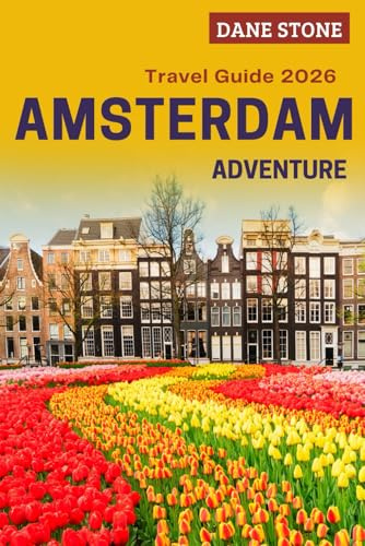Amsterdam Travel Guide 2026: Plan Your Next Adventures with Canal Walks & Bike Routes, World-Class Museums, Hidden Neighborhoods, and Step-by-Step Itineraries