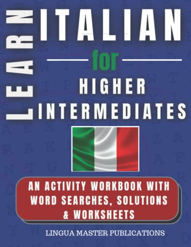 LEARN ITALIAN FOR HIGHER INTERMEDIATES: WORD SEARCHES WITH 750+ INTERMEDIATE WORDS (B2 LEVEL) (LEARN FOREIGN LANGUAGES WITH WORD SEARCHES - HIGHER INTERMEDIATES)