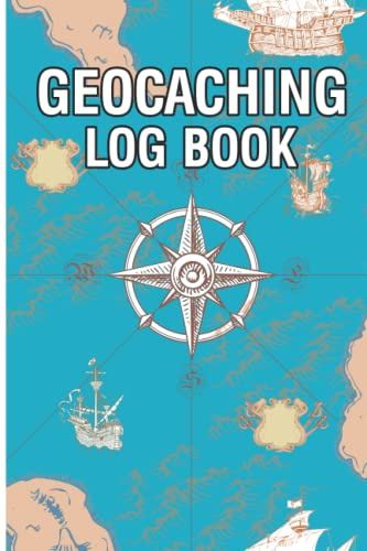Geocaching Log Book: Geocaching Journal Logbook For Your Geocacher Finds And Adventures