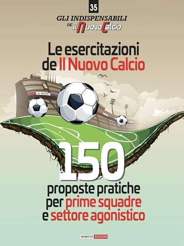 Le esercitazioni de Il Nuovo Calcio. 150 proposte pratiche per prime squadre e settore agonistico