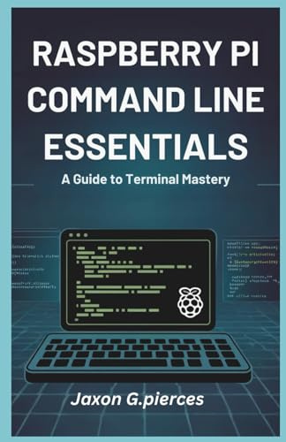 Raspberry Pi Command Line Essentials: A Guide to Terminal Mastery: 12 (AI tech trend, Gadgets review and movie trend)